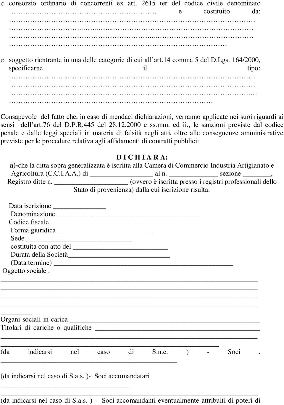 , le sanzioni previste dal codice penale e dalle leggi speciali in materia di falsità negli atti, oltre alle conseguenze amministrative previste per le procedure relativa agli affidamenti di