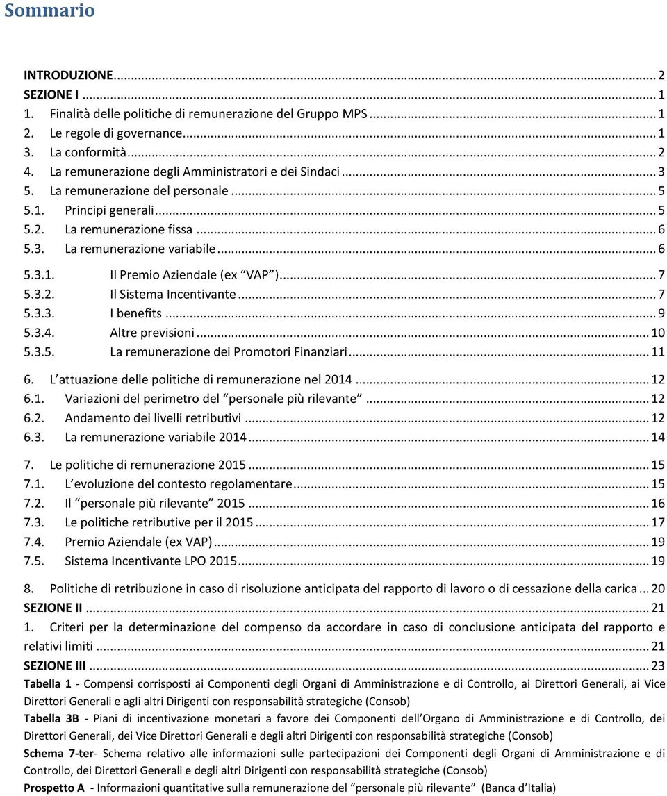 .. 7 5.3.2. Il Sistema Incentivante... 7 5.3.3. I benefits... 9 5.3.4. Altre previsioni... 10 5.3.5. La remunerazione dei Promotori Finanziari... 11 6.