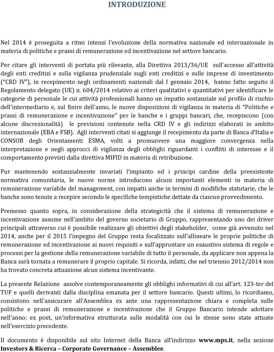 investimento ( CRD IV ), in recepimento negli ordinamenti nazionali dal I gennaio 2014, hanno fatto seguito il Regolamento delegato (UE) n.