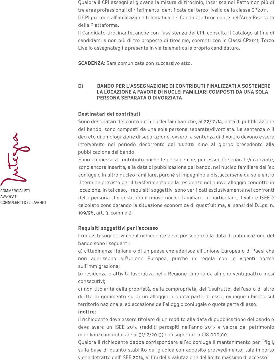 Il Candidato tirocinante, anche con l assistenza del CPI, consulta il Catalogo al fine di candidarsi a non più di tre proposte di tirocinio, coerenti con le Classi CP2011, Terzo Livello assegnategli