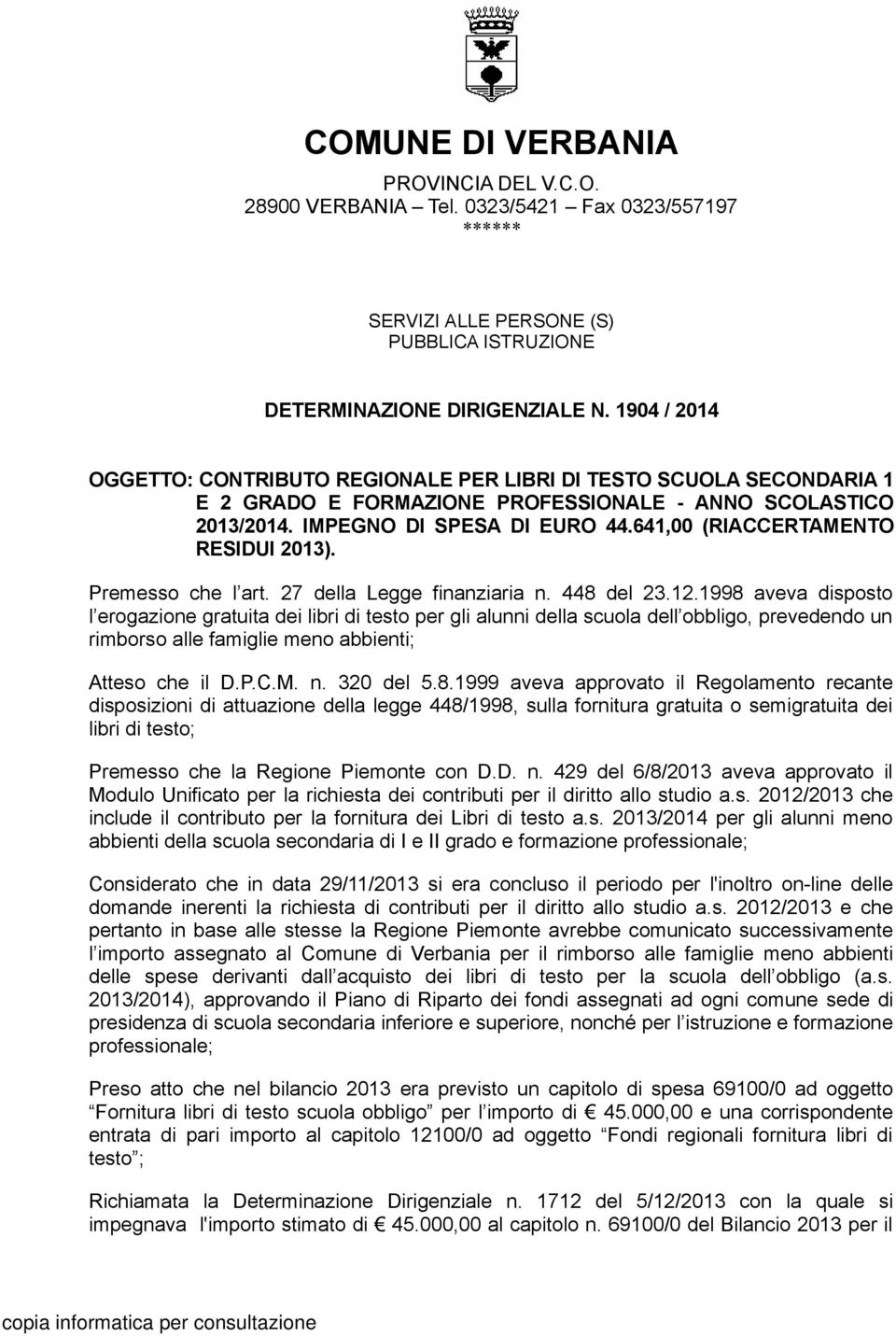 641,00 (RIACCERTAMENTO RESIDUI 2013). Premesso che l art. 27 della Legge finanziaria n. 448 del 23.12.