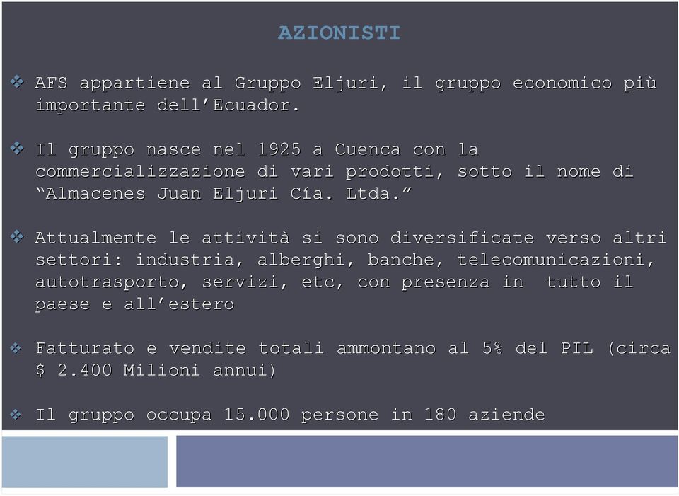 Attualmente le attività si sono diversificate verso altri settori: industria, alberghi, banche, telecomunicazioni, autotrasporto,