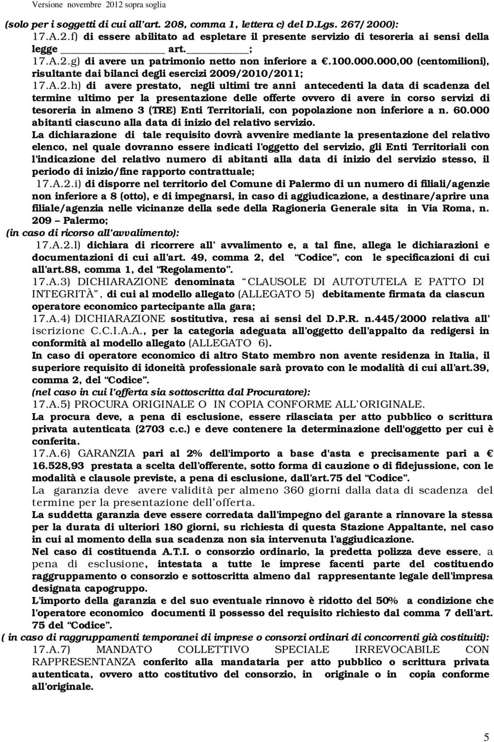 09/2010/2011; 17.A.2.h) di avere prestato, negli ultimi tre anni antecedenti la data di scadenza del termine ultimo per la presentazione delle offerte ovvero di avere in corso servizi di tesoreria in