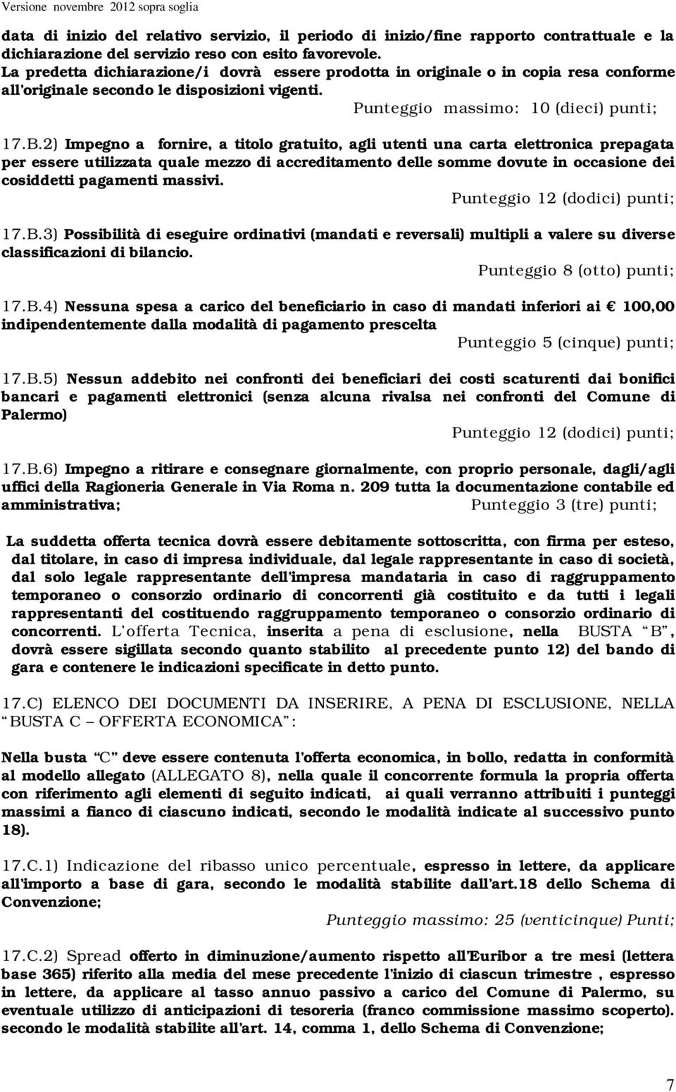 2) Impegno a fornire, a titolo gratuito, agli utenti una carta elettronica prepagata per essere utilizzata quale mezzo di accreditamento delle somme dovute in occasione dei cosiddetti pagamenti