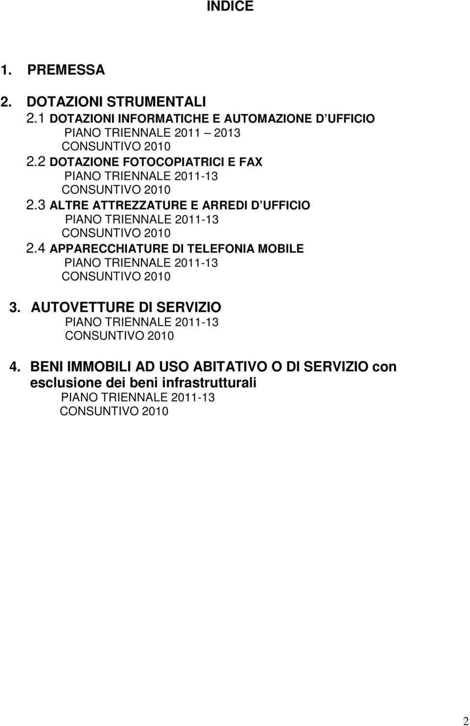 2 DOTAZIONE FOTOCOPIATRICI E FAX 2.3 ALTRE ATTREZZATURE E ARREDI D UFFICIO 2.