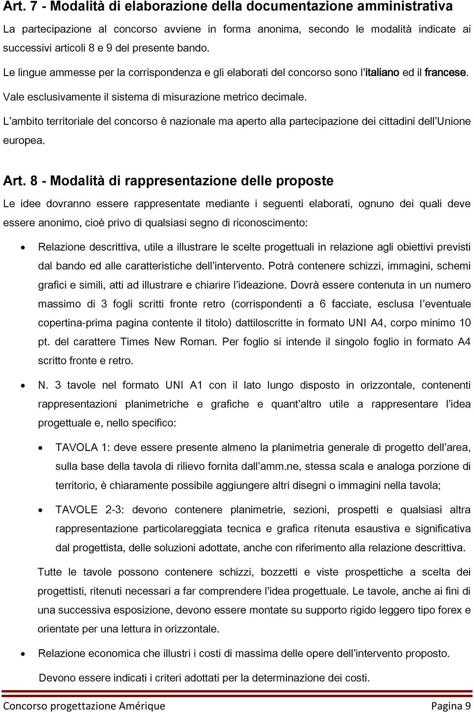 L ambito territoriale del concorso è nazionale ma aperto alla partecipazione dei cittadini dell Unione europea. Art.