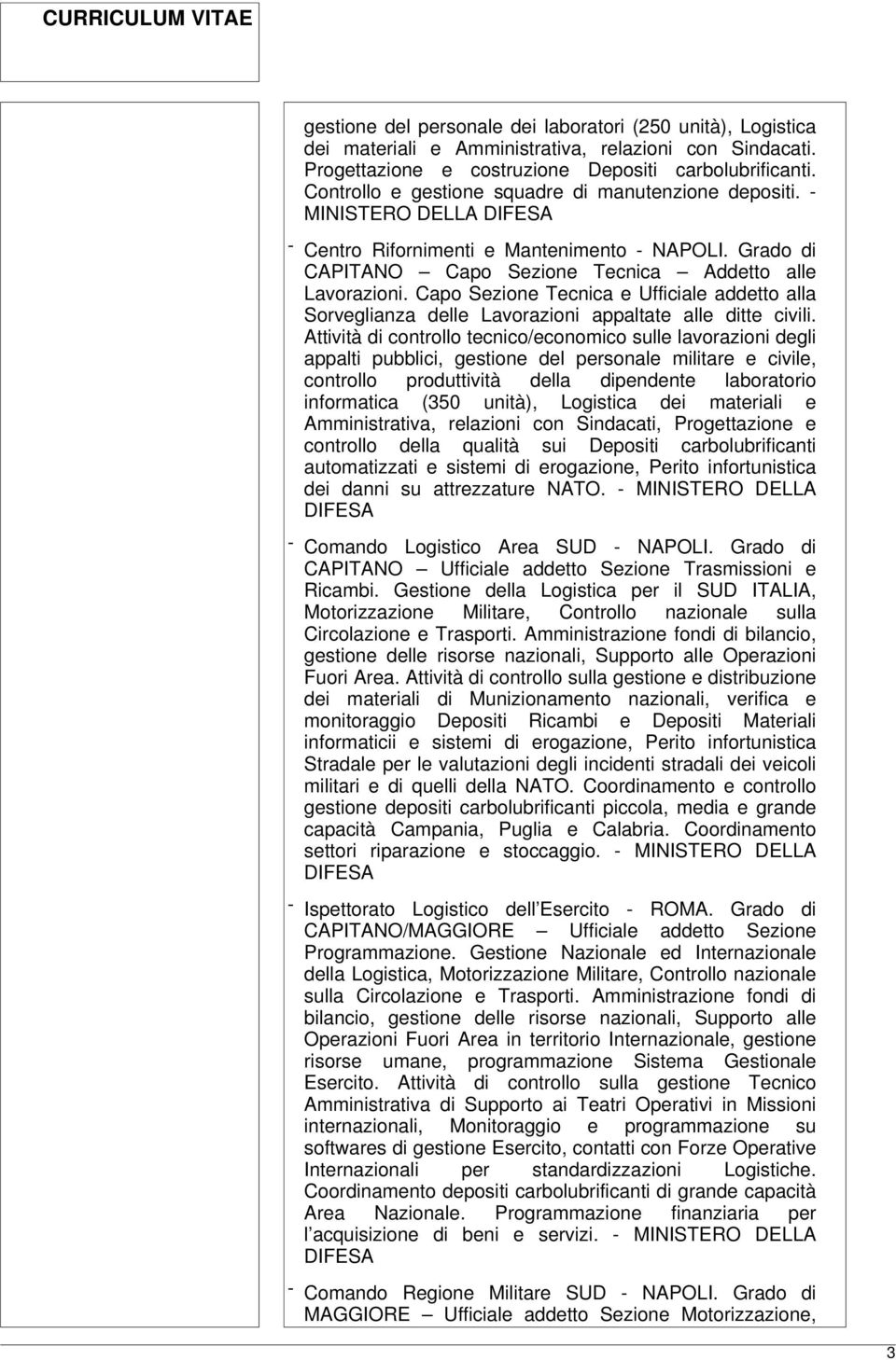 Capo Sezione Tecnica e Ufficiale addetto alla Sorveglianza delle Lavorazioni appaltate alle ditte civili.