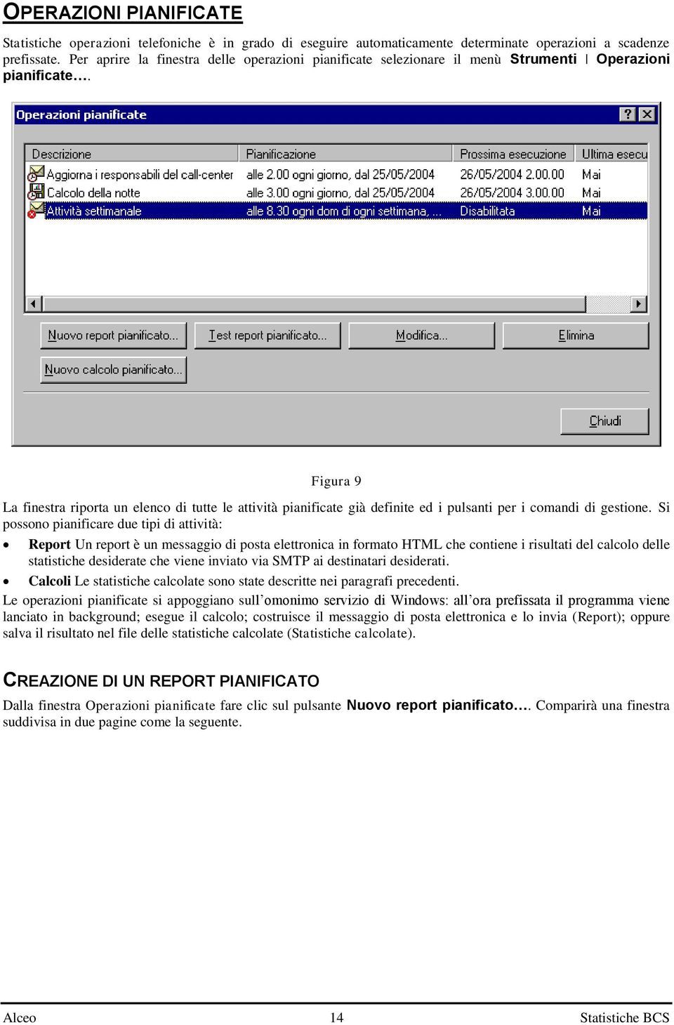 Figura 9 La finestra riporta un elenco di tutte le attività pianificate già definite ed i pulsanti per i comandi di gestione.