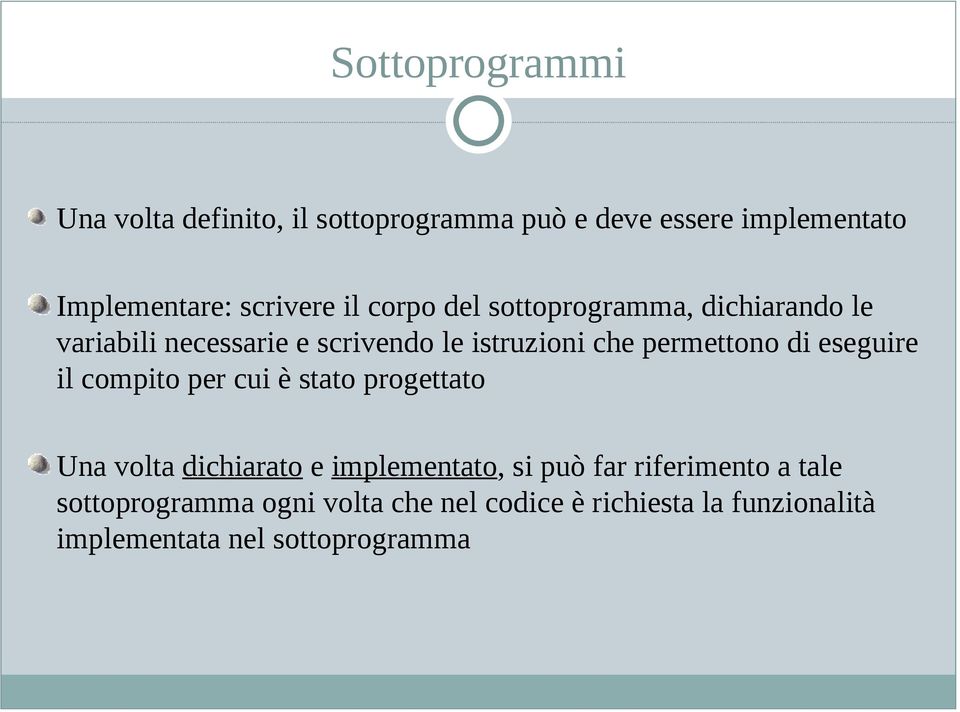 di eseguire il compito per cui è stato progettato Una volta dichiarato e implementato, si può far