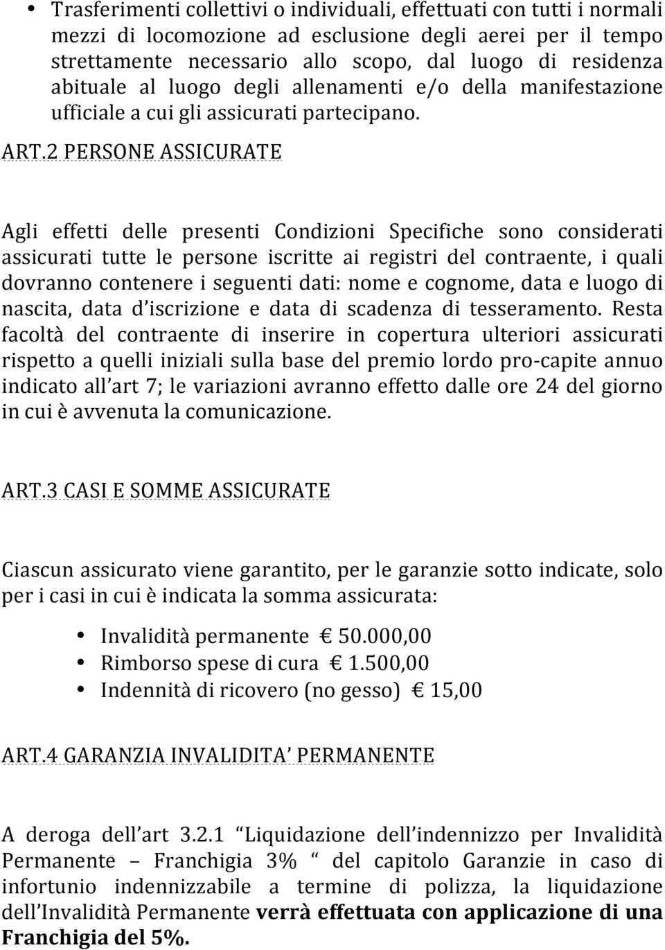 2 PERSONE ASSICURATE Agli effetti delle presenti Condizioni Specifiche sono considerati assicurati tutte le persone iscritte ai registri del contraente, i quali dovranno contenere i seguenti dati: