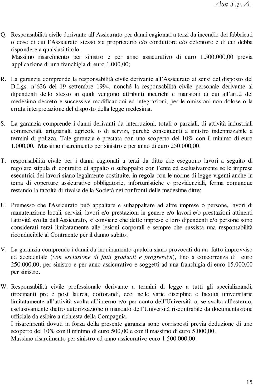 La garanzia comprende la responsabilità civile derivante all Assicurato ai sensi del disposto del D.Lgs.