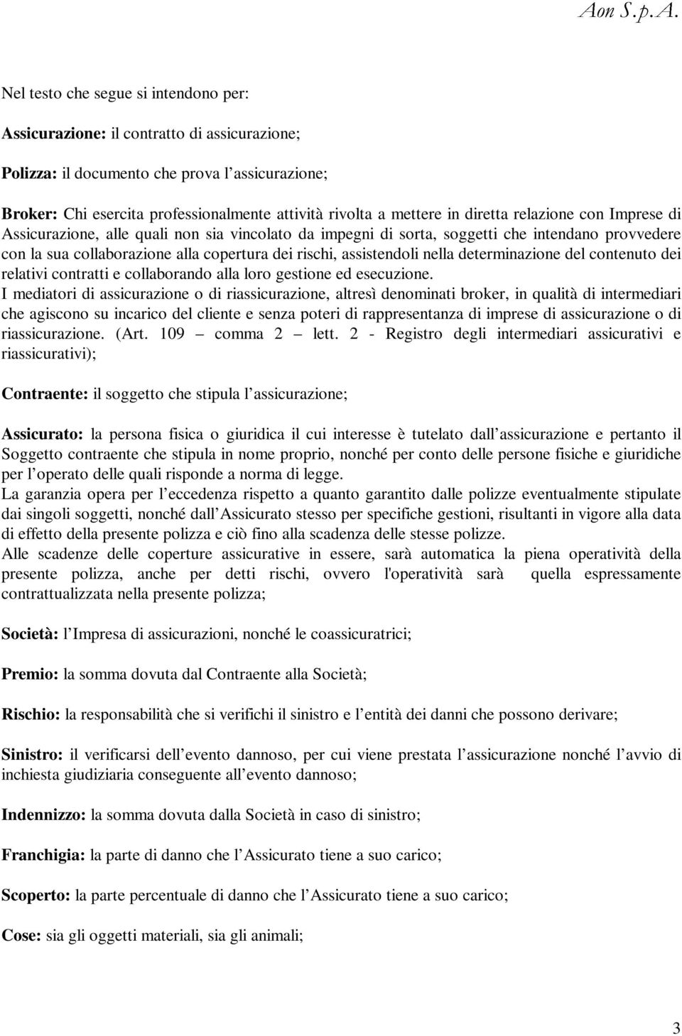 assistendoli nella determinazione del contenuto dei relativi contratti e collaborando alla loro gestione ed esecuzione.