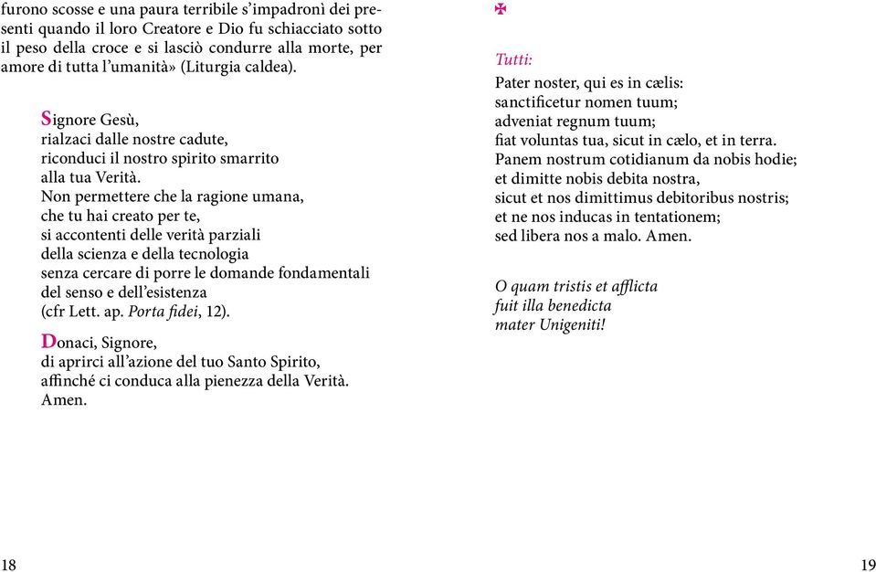 Non permettere che la ragione umana, che tu hai creato per te, si accontenti delle verità parziali della scienza e della tecnologia senza cercare di porre le domande fondamentali del senso e dell