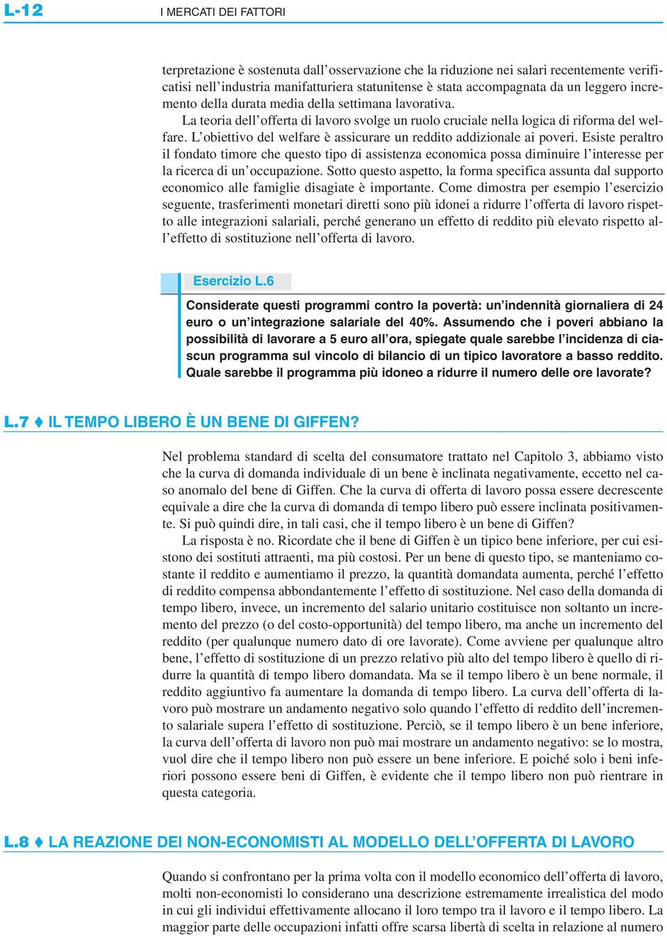 L obiettivo del welfare è assicurare un reddito addizionale ai poveri.