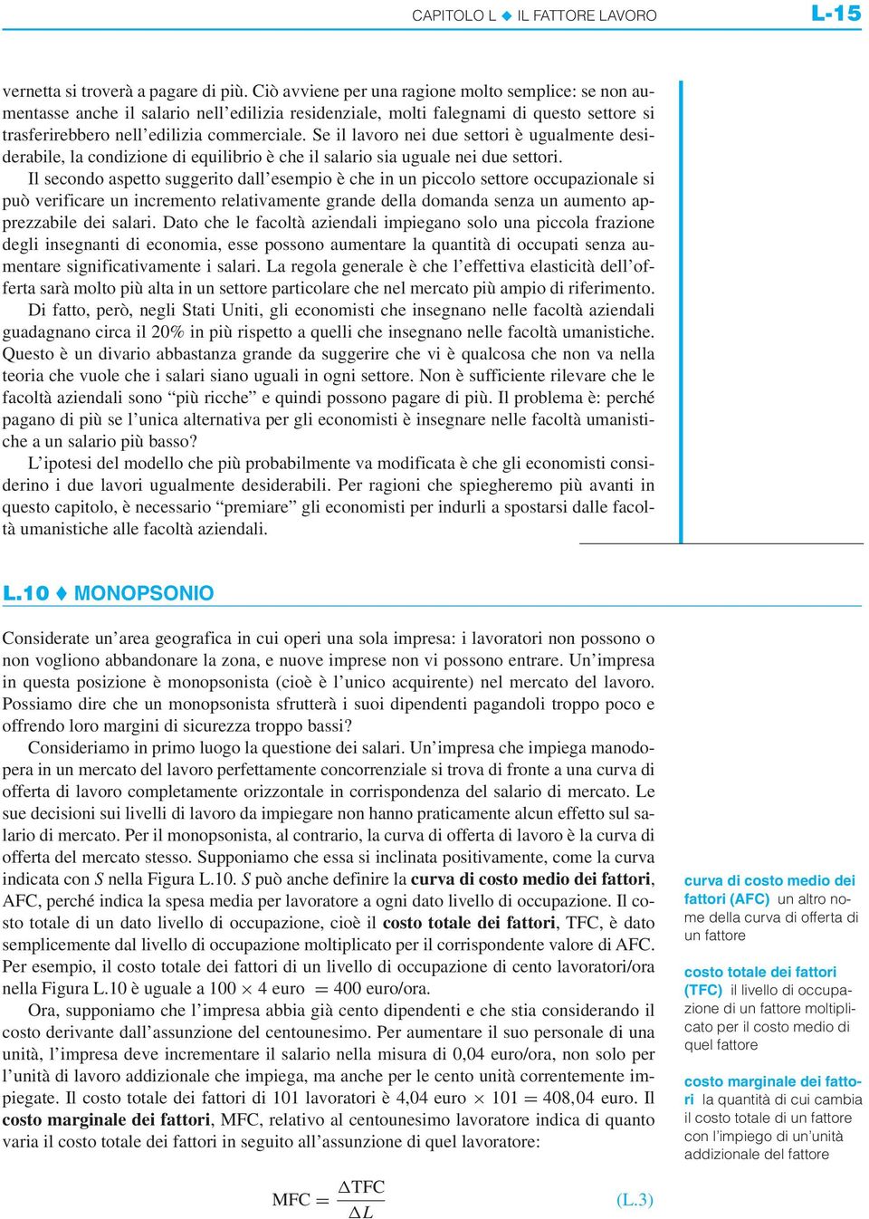 Se il lavoro nei due settori è ugualmente desiderabile, la condizione di equilibrio è che il salario sia uguale nei due settori.