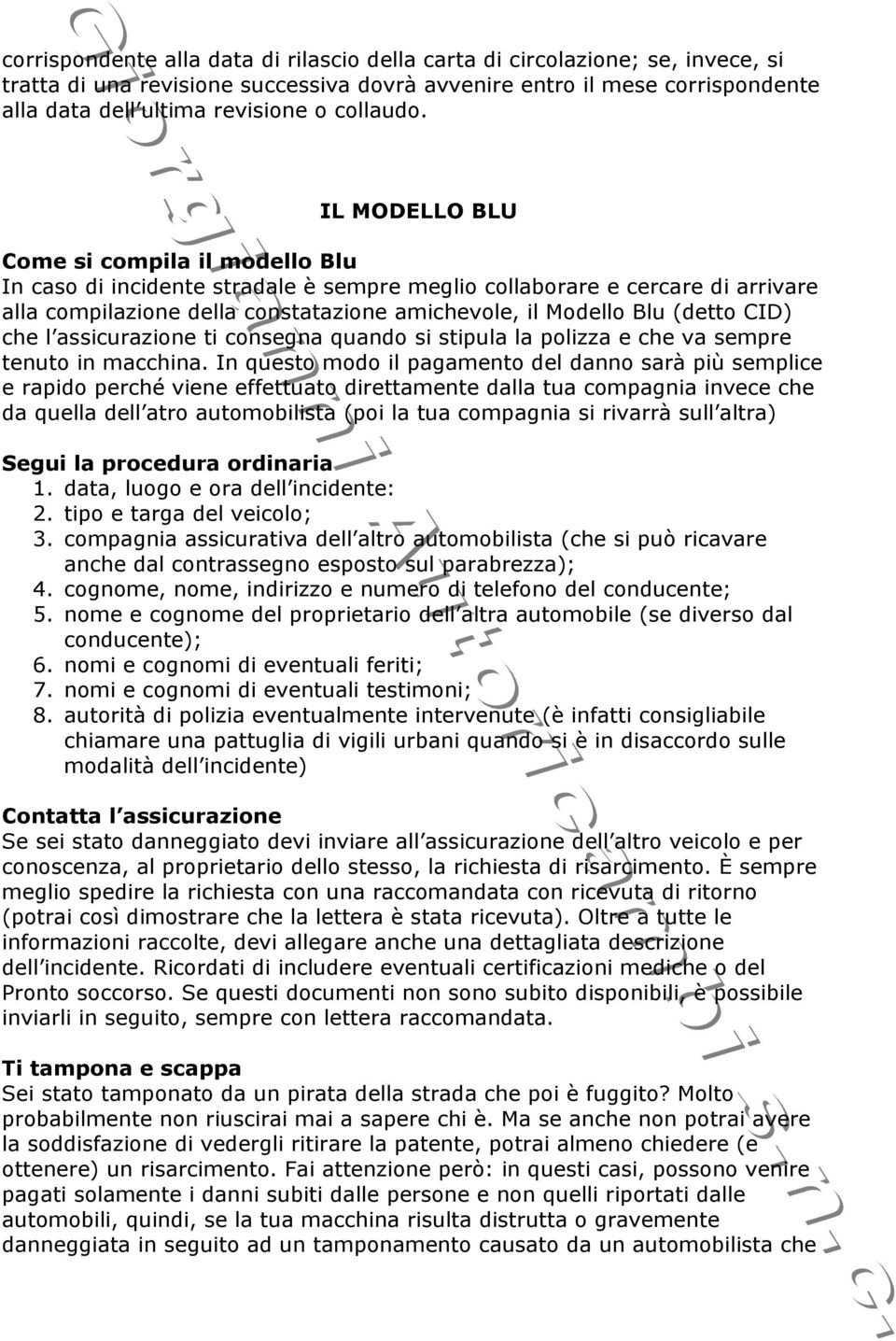 IL MODELLO BLU Come si compila il modello Blu In caso di incidente stradale è sempre meglio collaborare e cercare di arrivare alla compilazione della constatazione amichevole, il Modello Blu (detto