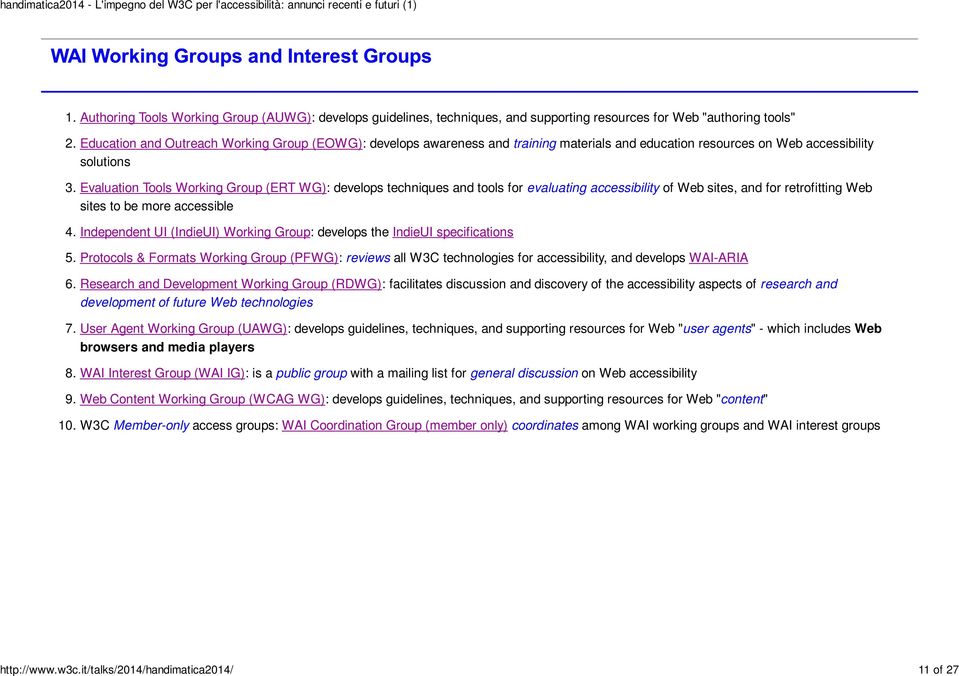 Evaluation Tools Working Group (ERT WG): develops techniques and tools for evaluating accessibility of Web sites, and for retrofitting Web sites to be more accessible 4.