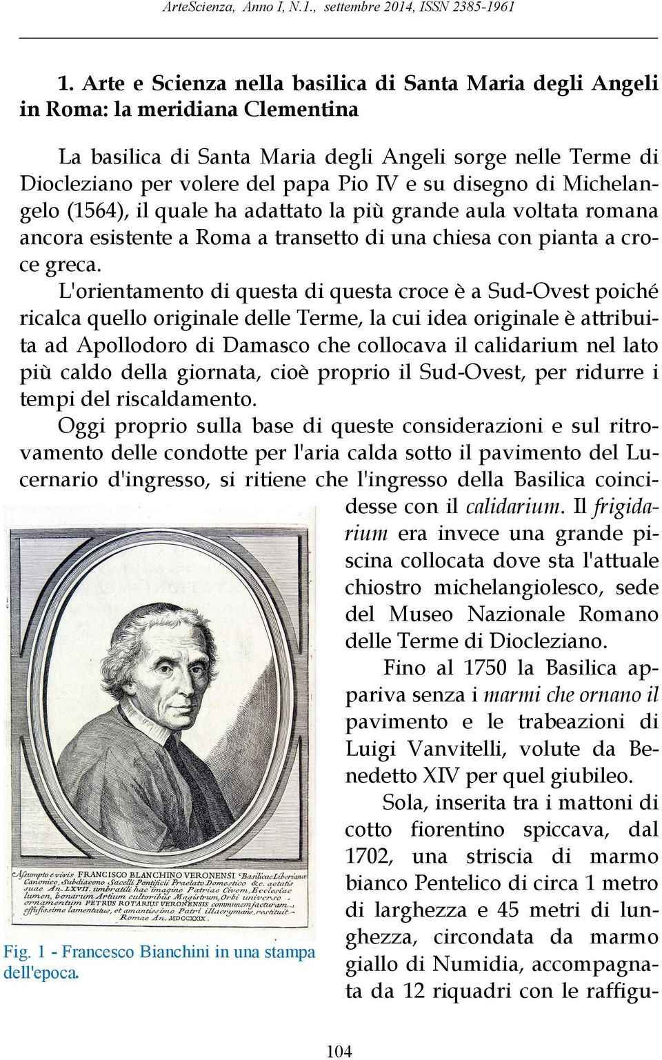 La basilica di Santa Maria degli Angeli sorge nelle Terme di Diocleziano per volere del papa Pio IV e su disegno di Michelangelo (1564), il quale ha adattato la più grande aula voltata romana ancora