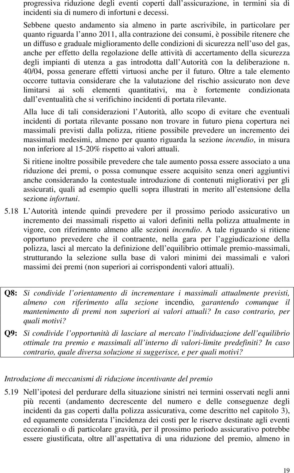 delle condizioni di sicurezza nell uso del gas, anche per effetto della regolazione delle attività di accertamento della sicurezza degli impianti di utenza a gas introdotta dall Autorità con la