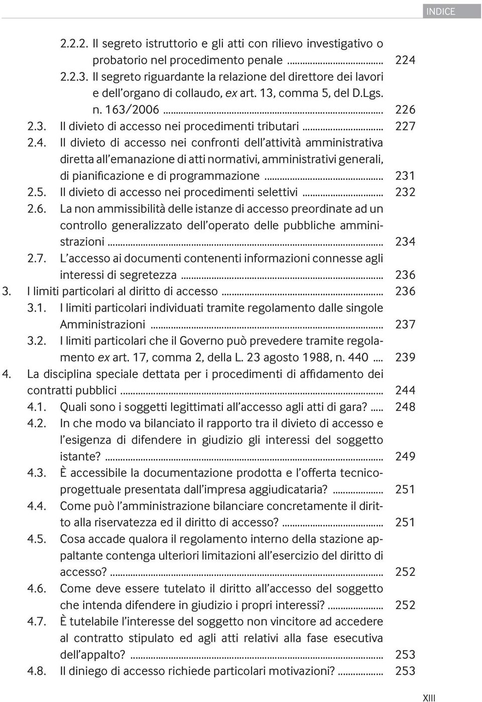 4. Il divieto di accesso nei confronti dell attività amministrativa diretta all emanazione di atti normativi, amministrativi generali, di pianificazione e di programmazione... 231 2.5.