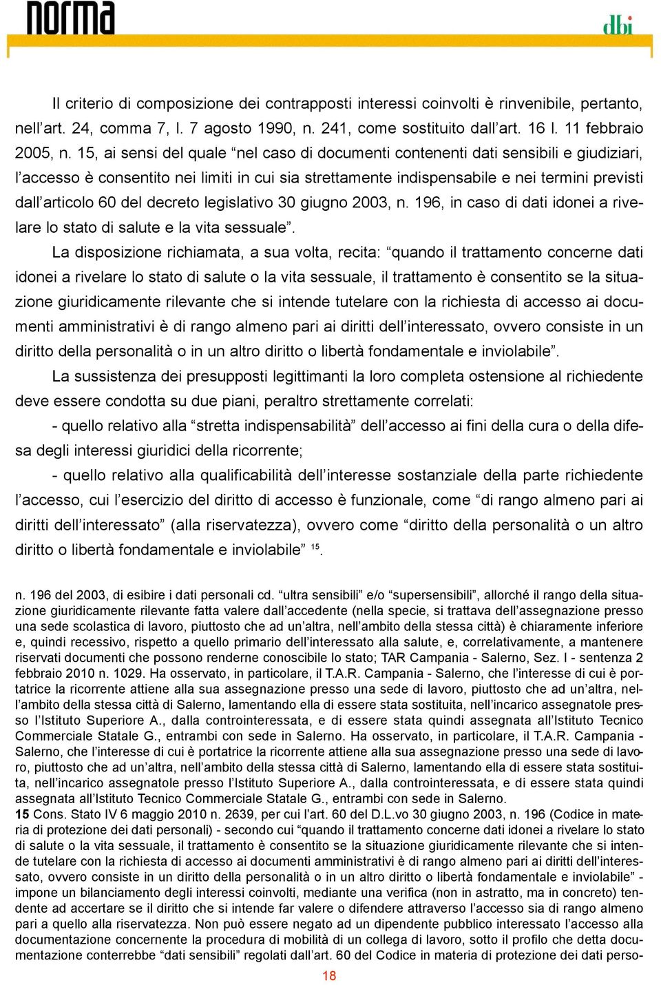 del decreto legislativo 30 giugno 2003, n. 196, in caso di dati idonei a rivelare lo stato di salute e la vita sessuale.