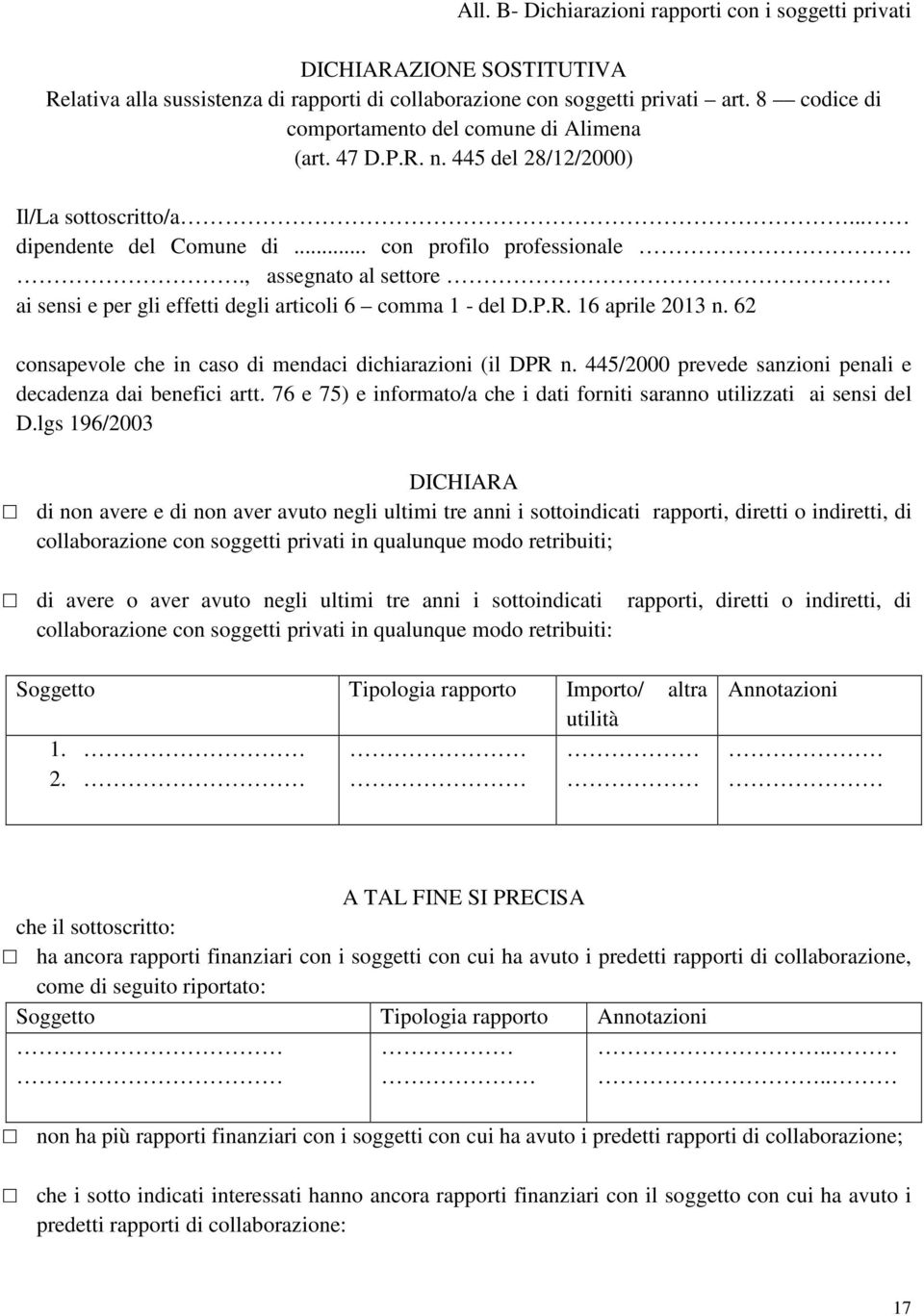 ., assegnato al settore ai sensi e per gli effetti degli articoli 6 comma 1 - del D.P.R. 16 aprile 2013 n. 62 consapevole che in caso di mendaci dichiarazioni (il DPR n.