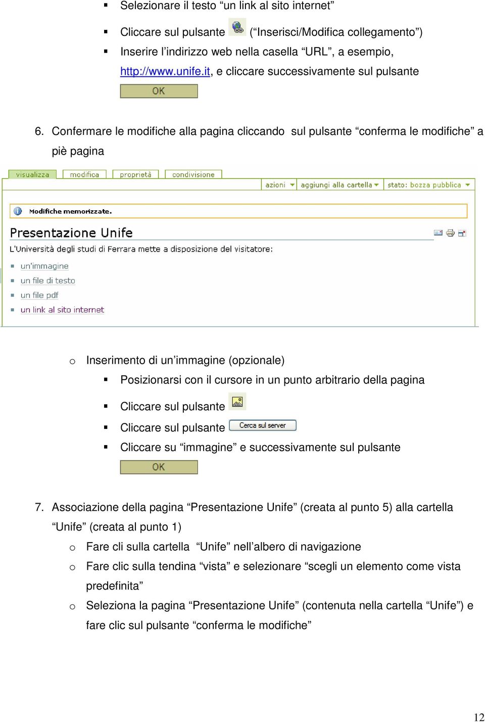 Confermare le modifiche alla pagina cliccando sul pulsante conferma le modifiche a piè pagina o Inserimento di un immagine (opzionale) Posizionarsi con il cursore in un punto arbitrario della pagina