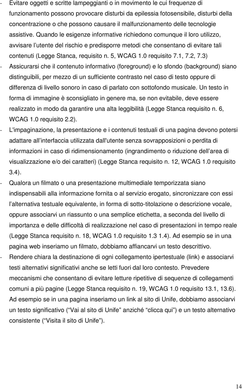 Quando le esigenze informative richiedono comunque il loro utilizzo, avvisare l utente del rischio e predisporre metodi che consentano di evitare tali contenuti (Legge Stanca, requisito n. 5, WCAG 1.