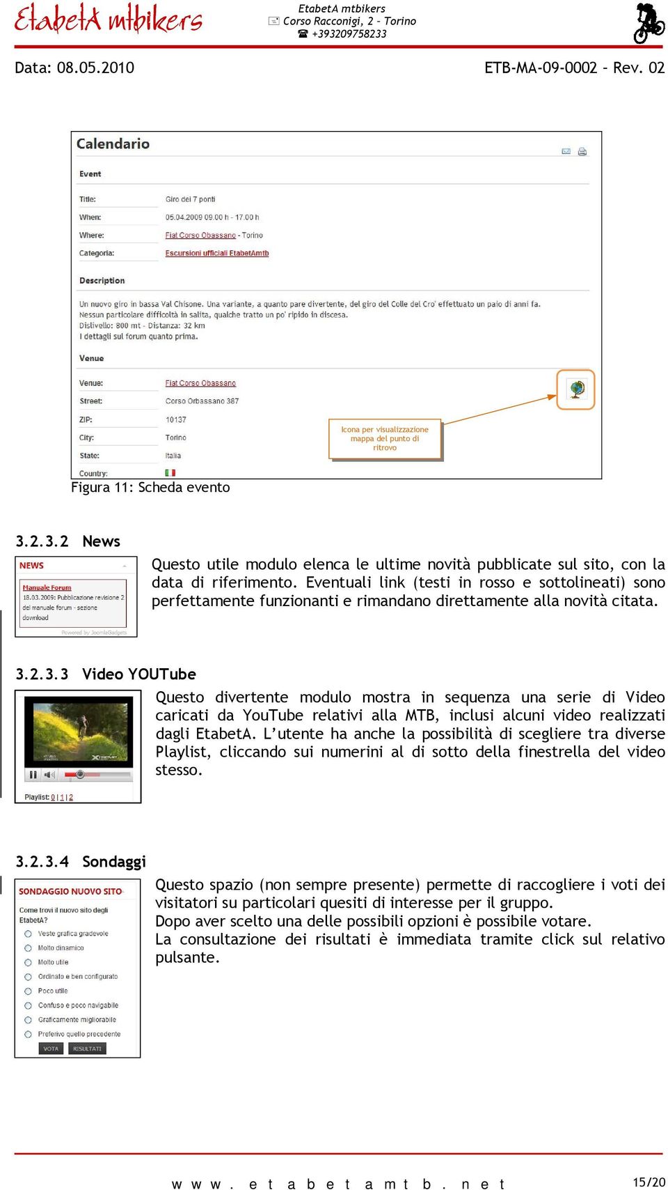 2.3.3 Video YOUTube Questo divertente modulo mostra in sequenza una serie di Video caricati da YouTube relativi alla MTB, inclusi alcuni video realizzati dagli EtabetA.