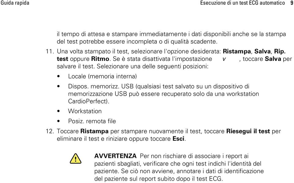 Selezionare una delle seguenti posizioni: Locale (memoria interna) Dispos. memorizz.