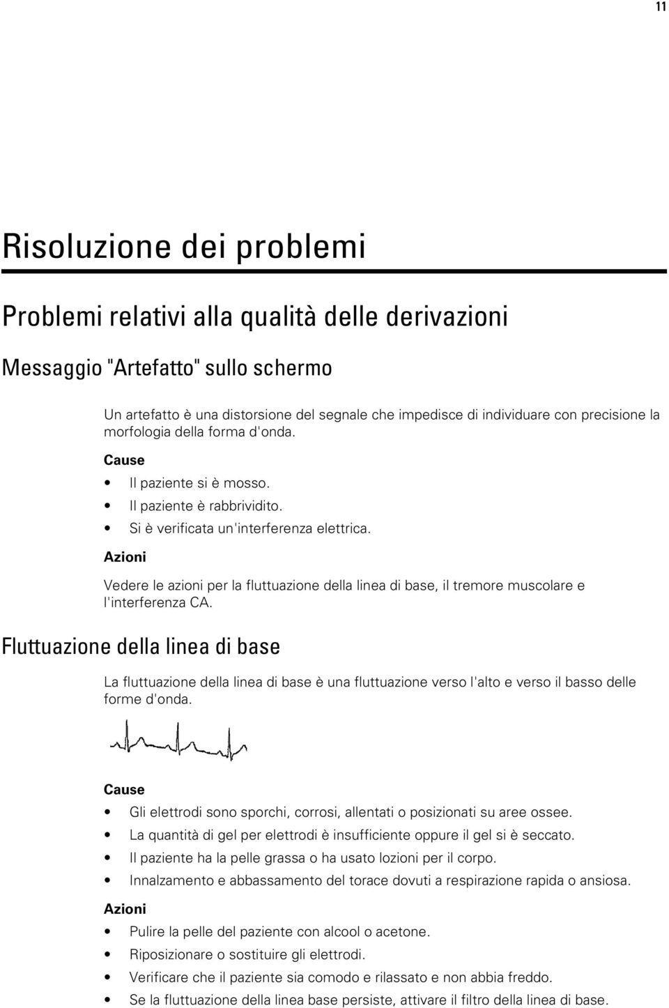 Azioni Vedere le azioni per la fluttuazione della linea di base, il tremore muscolare e l'interferenza CA.