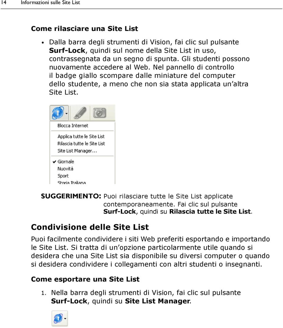 Nel pannello di controllo il badge giallo scompare dalle miniature del computer dello studente, a meno che non sia stata applicata un altra Site List.