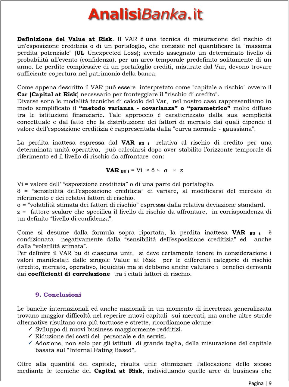 un determinato livello di probabilità all evento (confidenza), per un arco temporale predefinito solitamente di un anno.