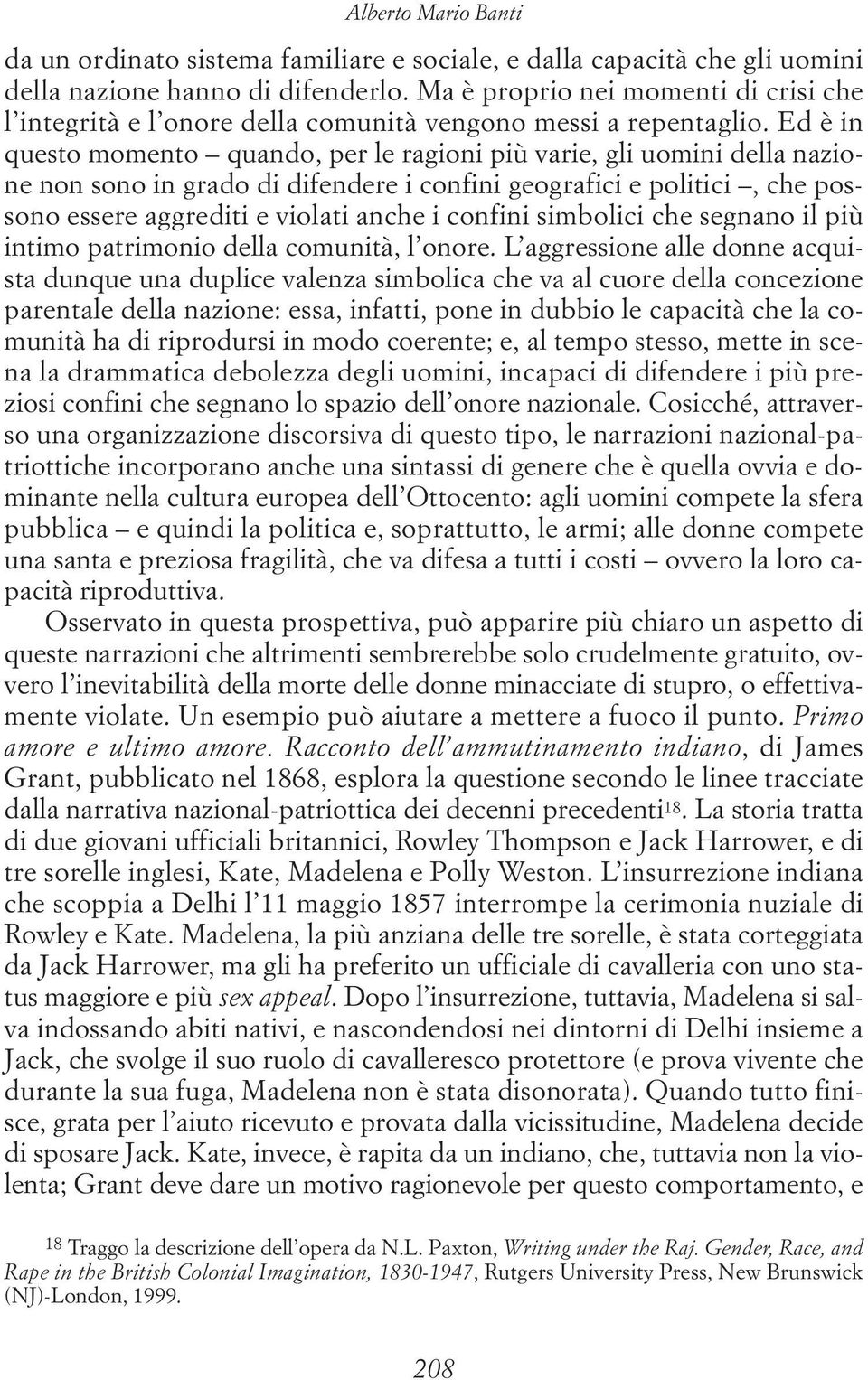 Ed è in questo momento quando, per le ragioni più varie, gli uomini della nazione non sono in grado di difendere i confini geografici e politici, che possono essere aggrediti e violati anche i