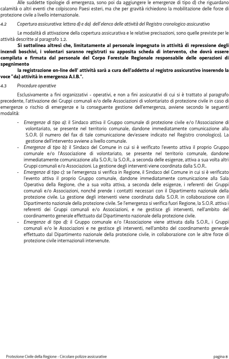 2 Copertura assicurativa: lettera d) e da) dell elenco delle attività del Registro cronologico assicurativo Le modalità di attivazione della copertura assicurativa e le relative precisazioni, sono