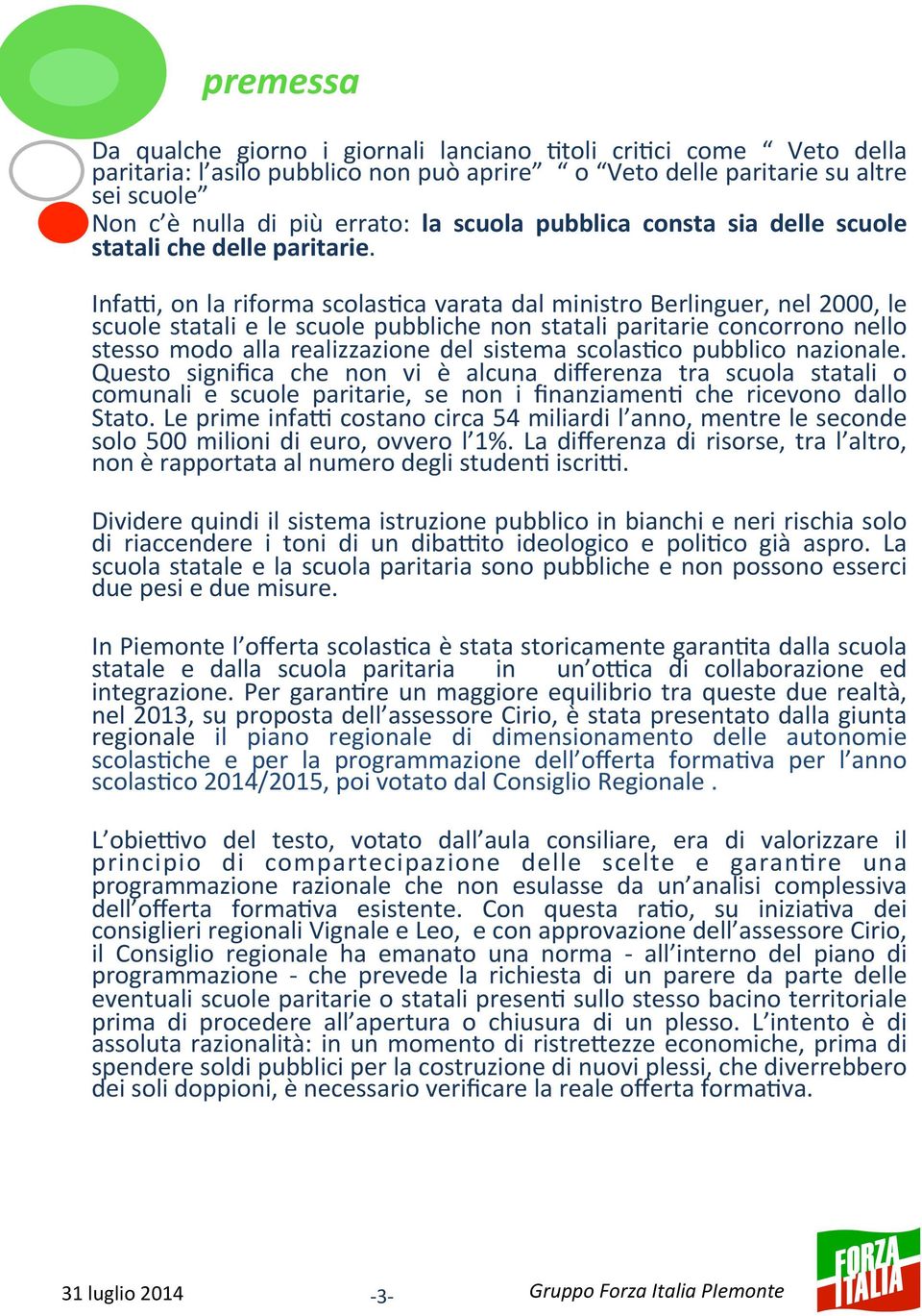 InfaG, on la riforma scolas4ca varata dal ministro Berlinguer, nel 2000, le scuole statali e le scuole pubbliche non statali paritarie concorrono nello stesso modo alla realizzazione del sistema