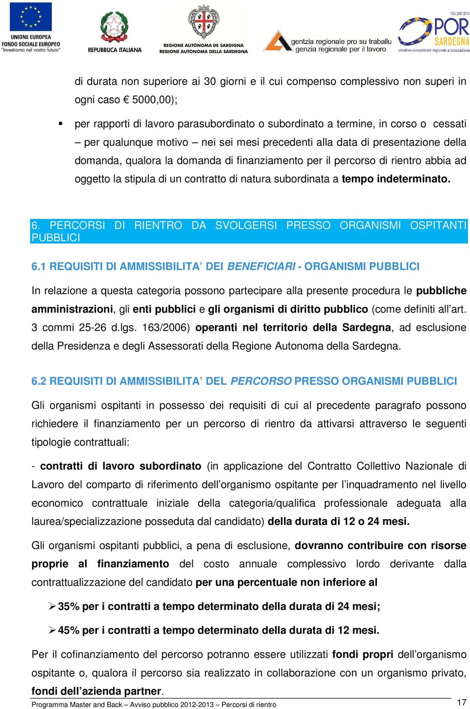 subordinata a tempo indeterminato. 6. PERCORSI DI RIENTRO DA SVOLGERSI PRESSO ORGANISMI OSPITANTI PUBBLICI 6.