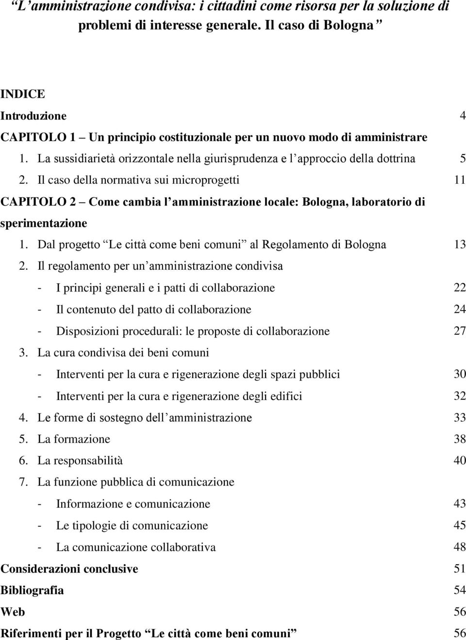 Il caso della normativa sui microprogetti 11 CAPITOLO 2 Come cambia l amministrazione locale: Bologna, laboratorio di sperimentazione 1.