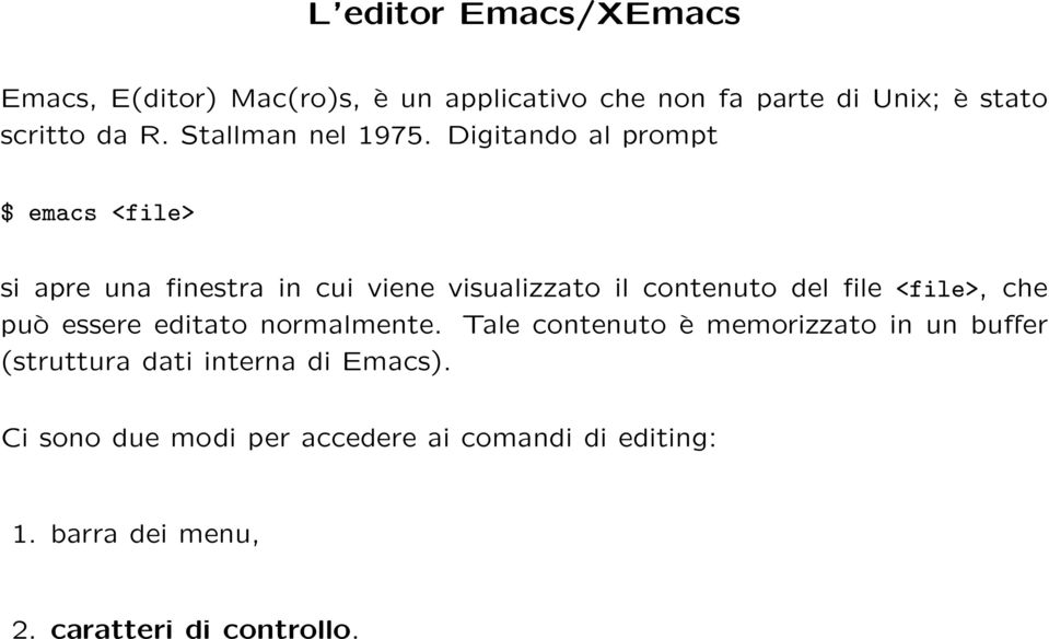 Digitando al prompt $ emacs <file> si apre una finestra in cui viene visualizzato il contenuto del file <file>,