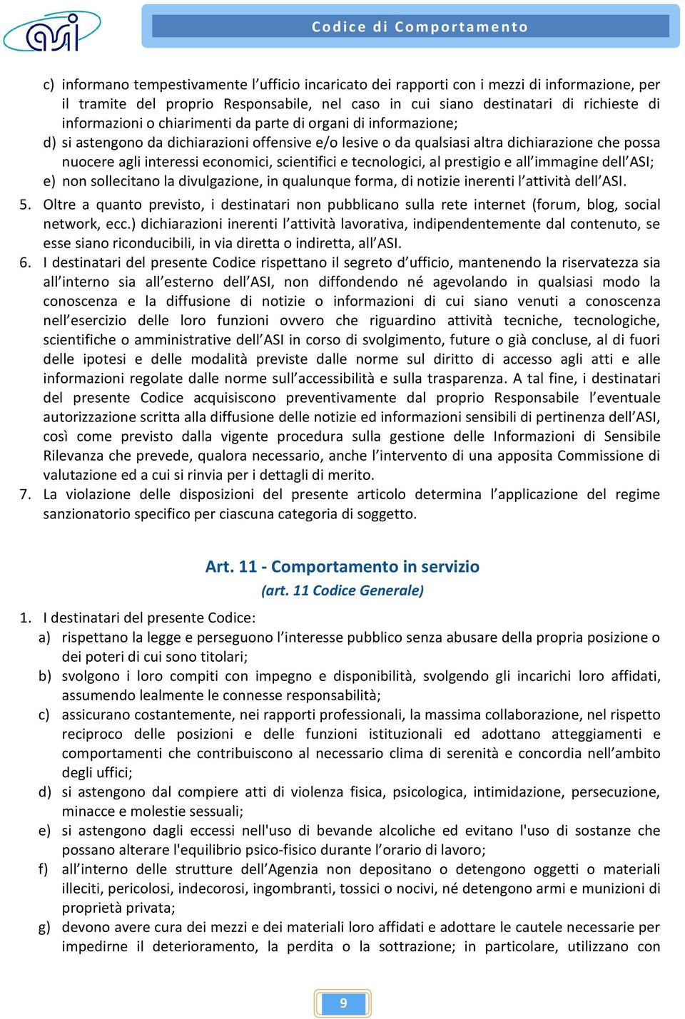 tecnologici, al prestigio e all immagine dell ASI; e) non sollecitano la divulgazione, in qualunque forma, di notizie inerenti l attività dell ASI. 5.