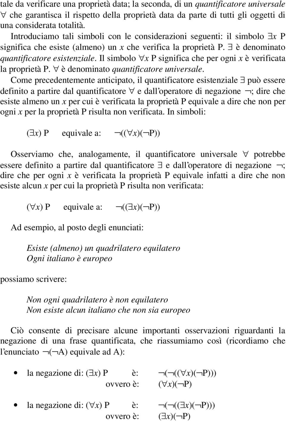 Il simbolo x P significa che per ogni x è verificata la proprietà P. è denominato quantificatore universale.