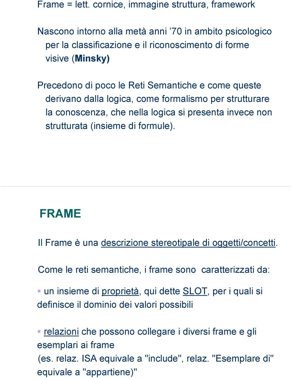 Reti Semantiche e come queste derivano dalla logica, come formalismo per strutturare la conoscenza, che nella logica si presenta invece non strutturata (insieme di formule).