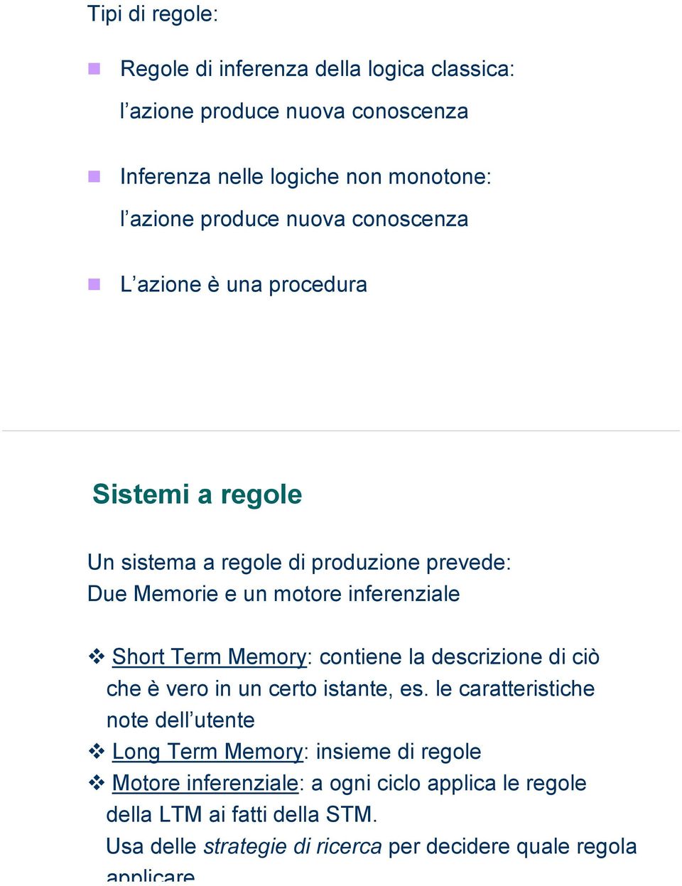 inferenziale Short Term Memory: contiene la descrizione di ciò che è vero in un certo istante, es.