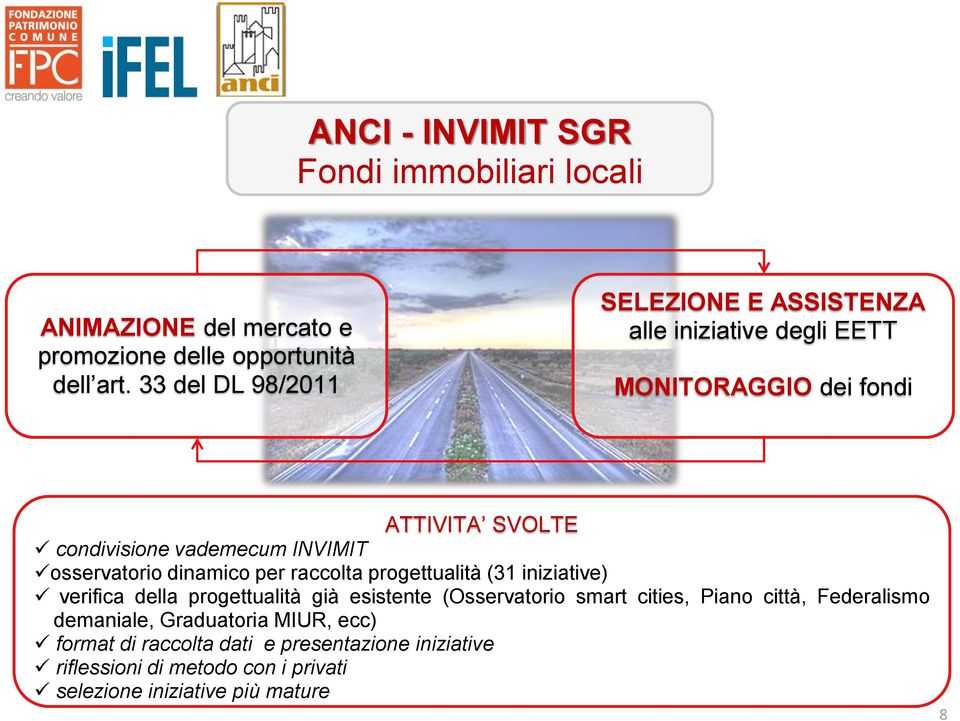 osservatorio dinamico per raccolta progettualità (31 iniziative) verifica della progettualità già esistente (Osservatorio smart cities,