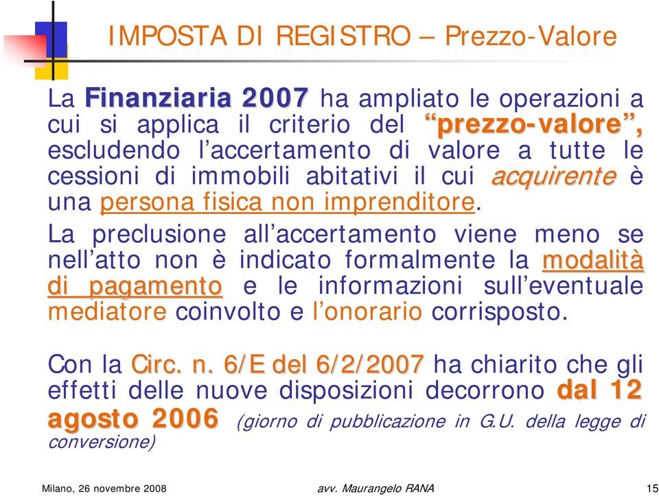 La preclusione all accertamento viene meno se nell atto non è indicato formalmente la modalità di pagamento e le informazioni sull eventuale mediatore coinvolto e l