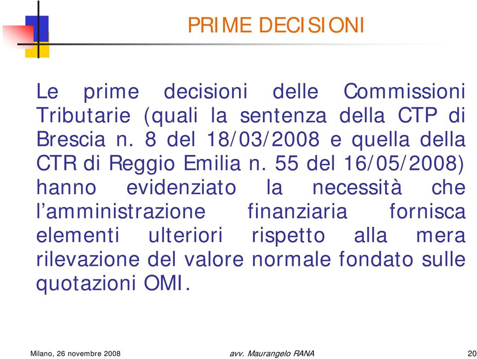 55 del 16/05/2008) hanno evidenziato la necessità che l amministrazione finanziaria fornisca