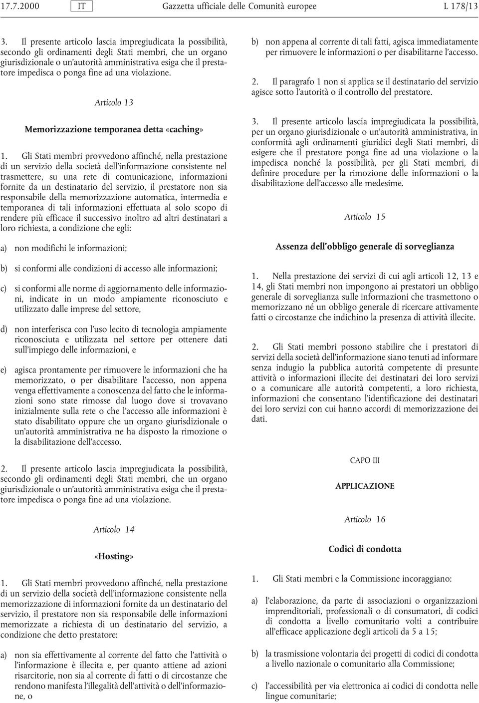 informazioni o per disabilitarne l accesso. giurisdizionale o un autorità amministrativa esiga che il presta tore impedisca o ponga fine ad una violazione. 2.