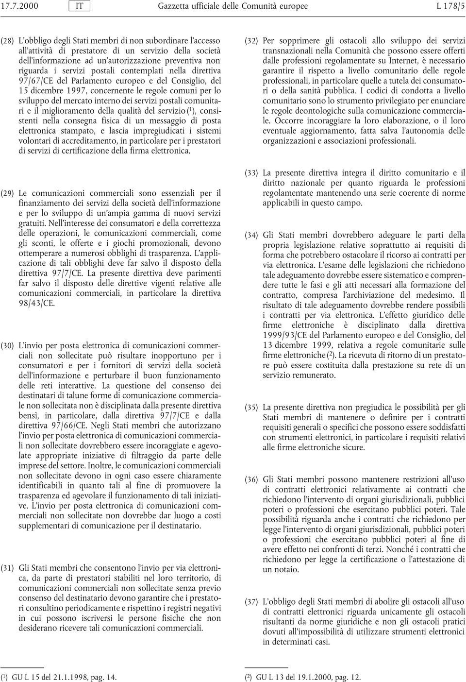 sviluppo del mercato interno dei servizi postali comunitari e il miglioramento della qualità del servizio( 1 ), consistenti nella consegna fisica di un messaggio di posta elettronica stampato, e