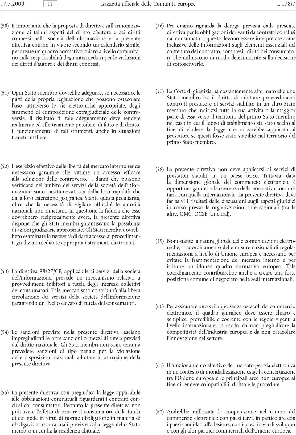 essere interpretate come direttiva entrino in vigore secondo un calendario simile, inclusive delle informazioni sugli elementi essenziali del per creare un quadro normativo chiaro a livello comunita-