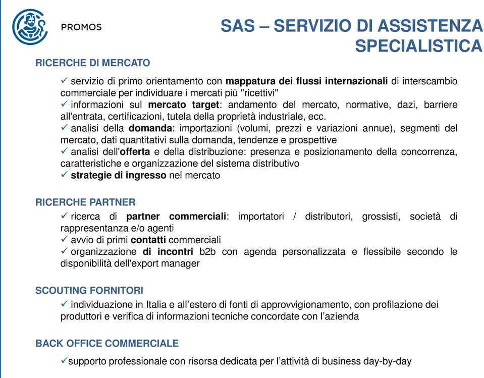 analisi della domanda: importazioni (volumi, prezzi e variazioni annue), segmenti del mercato, dati quantitativi sulla domanda, tendenze e prospettive analisi dell'offerta e della distribuzione: